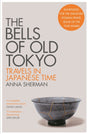 The Bells of Old Tokyo : Travels in Japanese Time-9781529000498