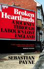 Broken Heartlands : A Journey Through Labour's Lost England-9781529067361