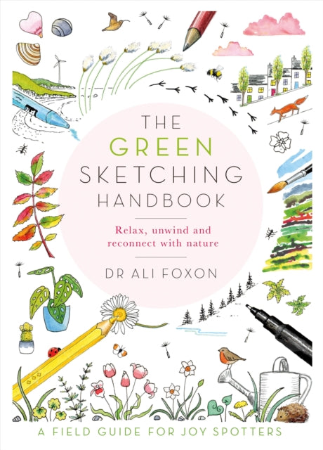 The Green Sketching Handbook : Relax, Unwind and Reconnect with Nature-9781529070309
