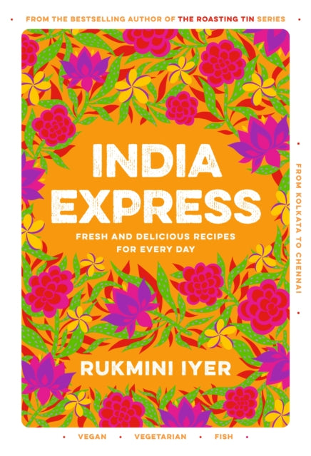 India Express : 75 Fresh and Delicious Vegan, Vegetarian and Pescatarian Recipes for Every Day-9781529110074