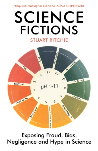 Science Fictions : Exposing Fraud, Bias, Negligence and Hype in Science-9781529110647