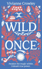 Wild Once : Awaken the magic within. Unleash true power-9781529124897
