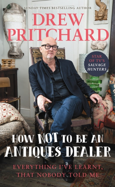 How Not to Be an Antiques Dealer : Everything I've learnt, that nobody told me-9781529149609