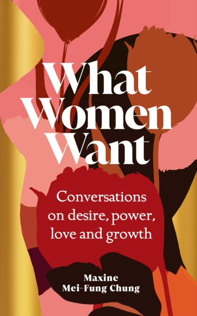 What Women Want : Conversations on Desire, Power, Love and Growth-9781529151114