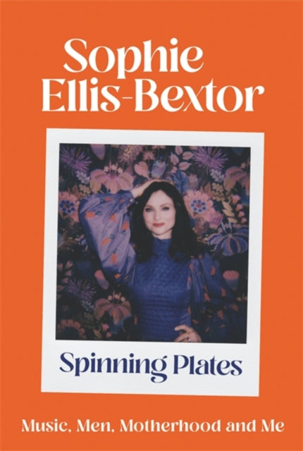 Spinning Plates : Music, Men, Motherhood and Me: the Autobiography-9781529363784