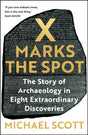 X Marks the Spot : The Story of Archaeology in Eight Extraordinary Discoveries-9781529367768