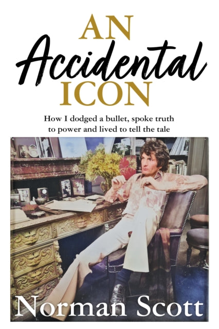 An Accidental Icon : How I dodged a bullet, spoke truth to power and lived to tell the tale-9781529370294