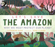 Let's Save the Amazon: Why we must protect our planet-9781529504224