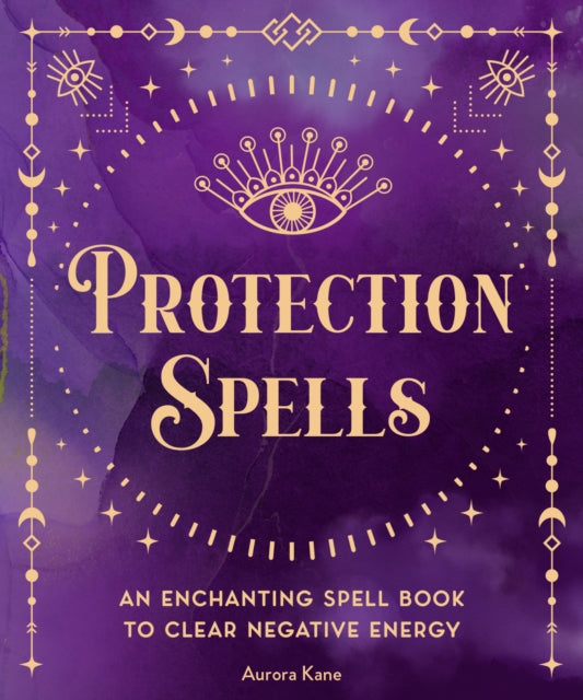 Protection Spells : An Enchanting Spell Book to Clear Negative Energy Volume 1-9781577153122