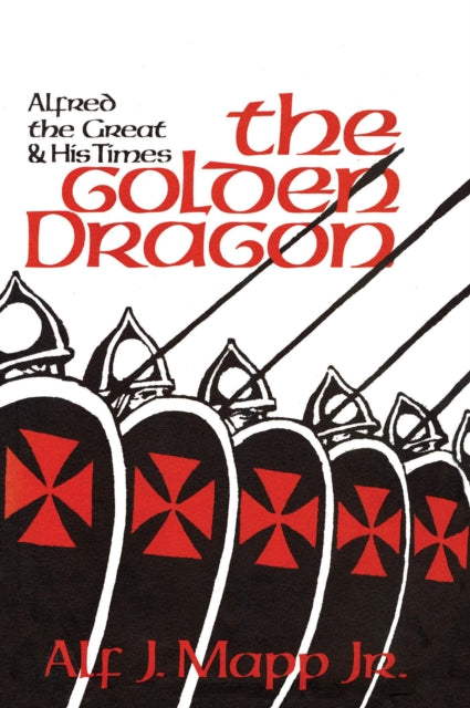 The Golden Dragon : Alfred the Great and His Times-9781590774786
