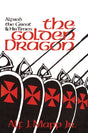 The Golden Dragon : Alfred the Great and His Times-9781590774786