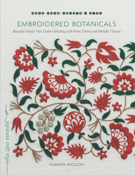 Embroidered Botanicals : Beautiful Motifs That Explore Stitching with Wool, Cotton, and Metalic Threads-9781611807738