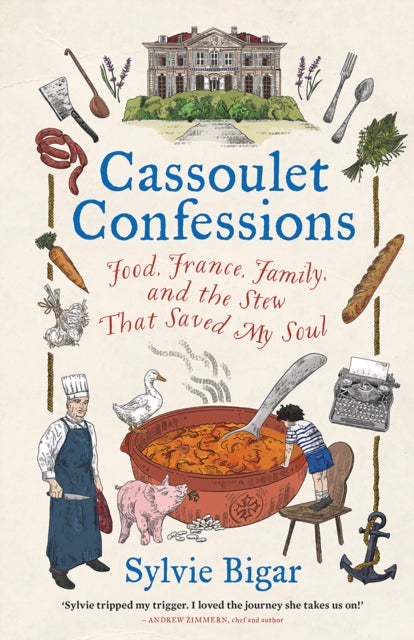 Cassoulet Confessions : Food, France, Family and the Stew That Saved My Soul-9781743797969