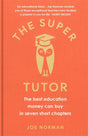 The Super Tutor : The best education money can buy in seven short chapters-9781780723860