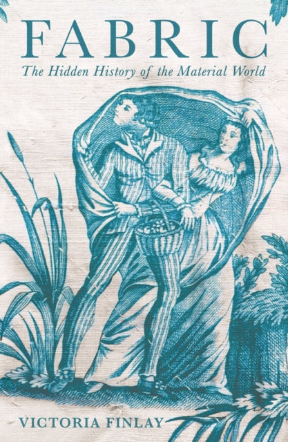 Fabric : The Hidden History of the Material World-9781781257067