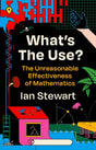 What's the Use? : The Unreasonable Effectiveness of Mathematics-9781781259412