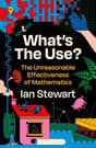 What's the Use? : The Unreasonable Effectiveness of Mathematics-9781781259429