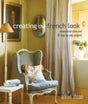 Creating the French Look : Inspirational Ideas and 25 Step-by-Step Projects-9781782497936