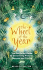 The Wheel of the Year : Your Rejuvenating Guide to Connecting with Nature's Seasons and Cycles-9781783967131