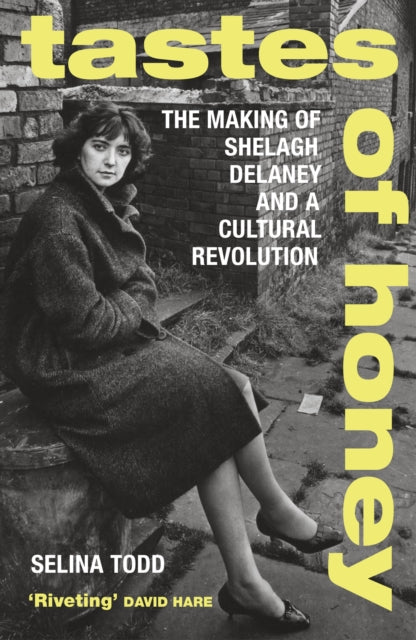 Tastes of Honey : The Making of Shelagh Delaney and a Cultural Revolution-9781784703486