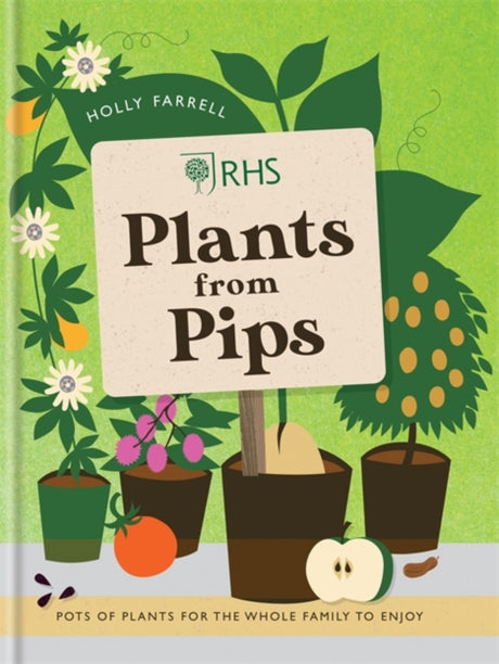 RHS Plants from Pips : Pots of Plants for the Whole Family to Enjoy-9781784720445
