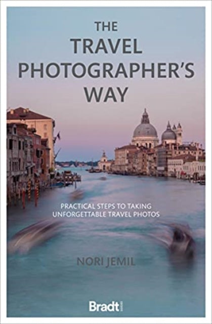 The Travel Photographer's Way : Practical steps to taking unforgettable travel photos-9781784778507