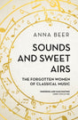 Sounds and Sweet Airs : The Forgotten Women of Classical Music-9781786070678