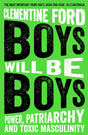 Boys Will Be Boys : Power, Patriarchy and Toxic Masculinity-9781786077622