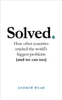 Solved : How other countries cracked the world's biggest problems (and we can too)-9781786079015