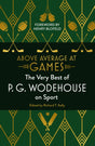 Above Average at Games : The Very Best of P.G. Wodehouse on Sport-9781786332004