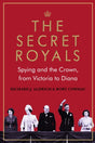 The Secret Royals : Spying and the Crown, from Victoria to Diana-9781786499127