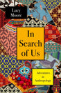 In Search of Us : Adventures in Anthropology-9781786499158