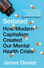 Sedated : How Modern Capitalism Created our Mental Health Crisis-9781786499875