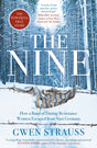 The Nine : How a Band of Daring Resistance Women Escaped from Nazi Germany - The Powerful True Story-9781786581549