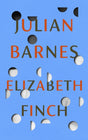 Elizabeth Finch : From the Booker Prize-winning author of THE SENSE OF AN ENDING-9781787333932