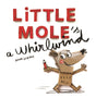 Little Mole is a Whirlwind-9781787412316