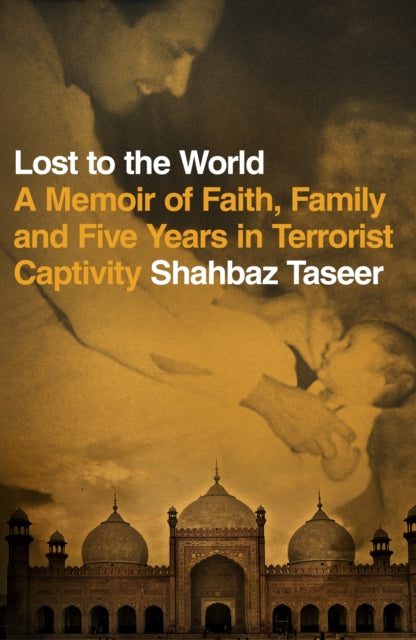 Lost to the World : A Memoir of Faith, Family and Five Years in Terrorist Captivity-9781787630444