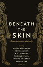 Beneath the Skin : Love Letters to the Body by Great Writers-9781788160964