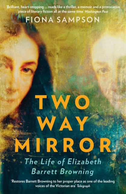Two-Way Mirror : The Life of Elizabeth Barrett Browning-9781788162081