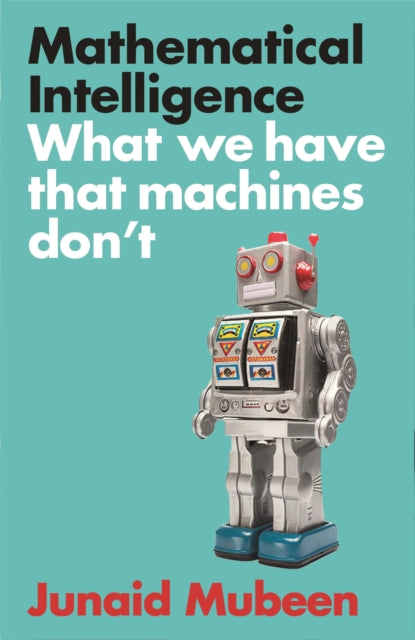 Mathematical Intelligence : What We Have that Machines Don't-9781788166836