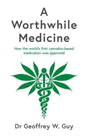 A Worthwhile Medicine : How the world's first cannabis-based medication was approved-9781788167635