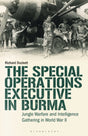 The Special Operations Executive (SOE) in Burma : Jungle Warfare and Intelligence Gathering in WW2-9781788319881