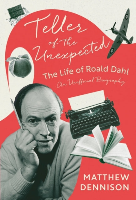 Teller of the Unexpected : The Life of Roald Dahl, An Unofficial Biography-9781788549417