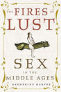 The Fires of Lust : Sex in the Middle Ages-9781789144895