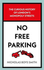 No Free Parking : The Curious History of London's Monopoly Streets-9781789465389