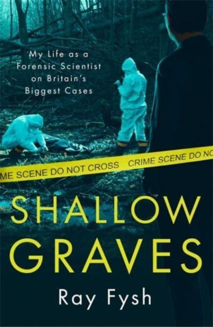 Shallow Graves : My life as a Forensic Scientist on Britain's Biggest Cases-9781789466027