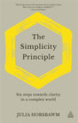 The Simplicity Principle : Six Steps Towards Clarity in a Complex World-9781789663556