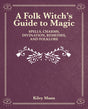 The Witch of The Woods : Spells, Charms, Divination, Remedies, and Folklore-9781800651692