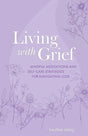 Living with Grief : Mindful Meditations and Self-Care Strategies for Navigating Loss-9781800653078