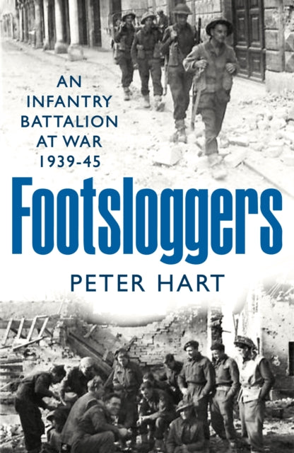 Footsloggers : An Infantry Battalion at War, 1939-45-9781800810709